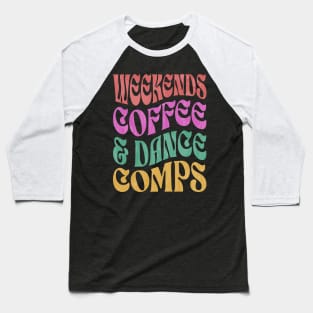 Weekends Coffee And Dance Comps Baseball T-Shirt